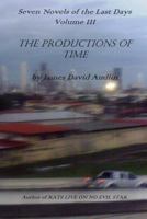 The Productions of Time: Seven Novels of the Last Days, Volume III 1470035758 Book Cover