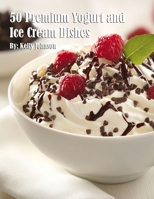 50 Premium Yogurt and Ice Cream Dishes B0DV2DMQR1 Book Cover