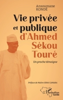 Vie privée et publique d'Ahmed Sékou Touré: Un proche témoigne (Harmattan Guinée) (French Edition) 2336432366 Book Cover