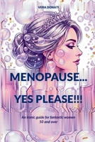 Menopause... Yes, please!: A Wry Guide for Cool Women Over 50 B0H69QRGYR Book Cover