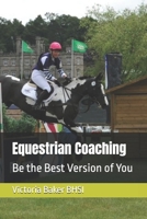Equestrian Coaching: Be the Best Version of You B0FHKQVX1M Book Cover