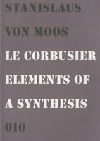 Le Corbusier: Elements of a Synthesis 0262220237 Book Cover