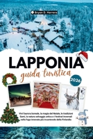 GUIDA TURISTICA DELLA LAPPONIA 2026: Scoprite l'aurora boreale, la magia del Natale, le tradizioni Sami, i festival artici e invernali nel più incantevole rifugio innevato della Finlandia. B0FX999LQF Book Cover