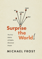 Surprise the World: The Five Habits of Highly Missional People 1631465163 Book Cover
