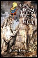 How to Become a Guitar Player from Hell 0615159583 Book Cover