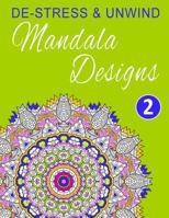 De-Stress and Unwind Mandala Designs: Volume 2 1530964148 Book Cover