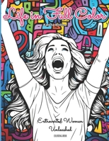 Coloring Book: Life in Full Color - Extroverted Women Unleashed B0CJL27B8T Book Cover