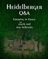 Heidelberger Q&A: Growing in Grace for Youth and New Believers B0BW23B3NR Book Cover