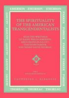 The Spirituality Of The American Transcendentalists: Selected Writings Of Ralph Waldo Emerson, Amos Bronson Alcott, Theodore Parker, And Henry David Thoreau 0865543232 Book Cover
