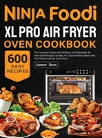 Ninja Foodi XL Pro Air Fryer Oven Cookbook: The Complete Guide with 600 Easy and Affordable Air Fryer Oven Recipes, to Bake, Fry, Toast the Best Meals with Your Ninja Foodi Air Fryer Oven 1637337965 Book Cover