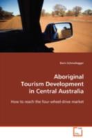 Aboriginal Tourism Development in Central Australia: How to reach the four-wheel-drive market 363910658X Book Cover