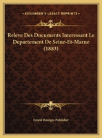 Releve Des Documents Interessant Le Departement De Seine-Et-Marne (1883) 1167632990 Book Cover