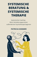 Systemische Beratung & Systemische Therapie: Systemisches Coaching - Wenn Veränderungsprozesse außerhalb der Psychotherapie beginnen B099BYNF1Y Book Cover