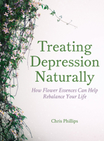 Treating Depression Naturally: How Flower Essences Can Help Rebalance Your Life 1782504273 Book Cover