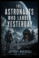 The Astronauts Who Landed Yesterday B0HH256RD1 Book Cover