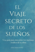EL VIAJE SECRETO DE LOS SUEÑOS: Una guía para descubrir los mensajes ocultos de tu alma (Spanish Edition) B0FRX6XNNY Book Cover