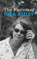 The Fiction of Thea Astley 1604979321 Book Cover