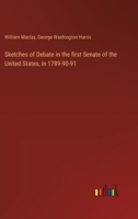 Sketches of Debate in the first Senate of the United States, in 1789-90-91 3368634526 Book Cover