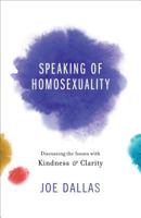 Speaking of Homosexuality: Discussing the Issues with Kindness and Clarity 080101915X Book Cover