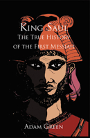 King Saul: The True History of the First Messiah 0718830741 Book Cover
