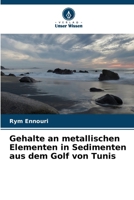 Gehalte an metallischen Elementen in Sedimenten aus dem Golf von Tunis (German Edition) 6209078672 Book Cover