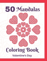 50 Mandalas Valentine Coloring Book: Valentine’s day mandala coloring book, Coloring Book for Romance, Lovely Valentine`s Day Mandala Coloring Book with Cute and Relaxing Mandala Coloring Pages B08WK2JT37 Book Cover