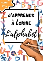 J'Apprends � �crire l'Alphabet: A partir de 4 ans - S'am�liorer en s'amusant B08KTQLLKH Book Cover