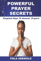 Powerful Prayer Secrets: Kingdom Keys To Answer Prayers B09KN7Y83Y Book Cover