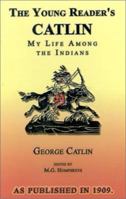 The Boy's Catlin: My Life Among the Indians 1018044485 Book Cover