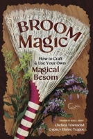 Broom Magic: How to Craft and Use Your Own Magical Besom 073877586X Book Cover