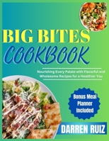 BIG BITES COOKBOOK: Nourishing Every Palate with Flavorful and Wholesome Recipes for a Healthier You (COOKBOOKS) B0CTT47VN5 Book Cover