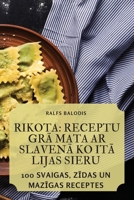 Rikota: Receptu GrĀ Mata AR SlavenĀ Ko ItĀ Lijas Sieru 1835003621 Book Cover