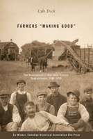 Farmers "Making Good": The Development Of Abernethy District, Saskatchewan, 1880 1920 1552382419 Book Cover