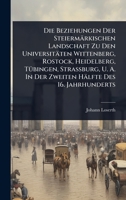 Die Beziehungen Der Steiermärkischen Landschaft Zu Den Universitäten Wittenberg, Rostock, Heidelberg, TÃ1/4bingen, Strassburg, U. A. In Der Zweiten Hälfte Des 16. Jahrhunderts 1024517950 Book Cover