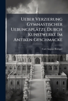 Ueber Verzierung Gymnastischer Uebungsplätze Durch Kunstwerke Im Antiken Geschmacke... 1278749381 Book Cover