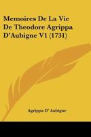 Memoires De La Vie De Theodore Agrippa D'Aubigne V1 (1731) 1166330583 Book Cover