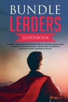 Bundle Leaders Guidebook To define what are good leadership skills & reveal the charisma myth. Techniques of powerful leaders, and how they use influence, persuasion, public speaking for success. 1990409172 Book Cover