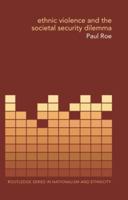 Ethnic Violence and the Societal Security Dilemma 1138811637 Book Cover