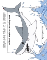 Explore the A B Seas: A Shark Alphabet coloring book B0GZT36VND Book Cover