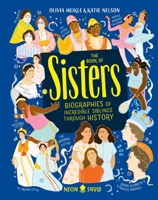 The Book of Sisters: Biographies of Incredible Siblings Through History 1684492009 Book Cover