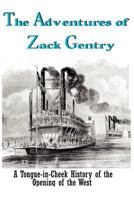 The Adventures of Zack Gentry: A Tongue-In-Cheek History of the Opening of the West 148014598X Book Cover