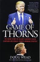 Game of Thorns: The Inside Story of Hillary Clinton's Failed Campaign and Donald Trump's Winning Strategy 1785902261 Book Cover