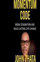 The Momentum Code: Break Stagnation and Build Lasting Life Change B0FQCQKCR8 Book Cover