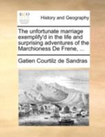 The unfortunate marriage exemplify'd in the life and surprising adventures of the Marchioness De Frene, ... 1140724614 Book Cover