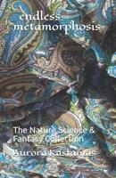 endless metamorphosis: The Nature Science & Fantasy Collection 107788379X Book Cover