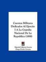 Cuentos Militares Dedicados Al Ejercito I A La Guardia Nacional De La Republica 114420349X Book Cover