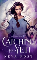 Catching Her Yeti (Alaska Yeti Series) 1958830097 Book Cover