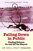 A Guide to Falling Down in Public: Finding Balance On And Off The Bicycle 1621240215 Book Cover