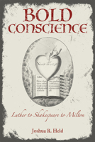 Bold Conscience: Luther to Shakespeare to Milton 0817361111 Book Cover