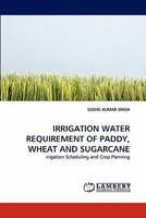 Irrigation Water Requirement of Paddy, Wheat and Sugarcane 3843379653 Book Cover